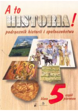 M. - A to historia! 5 Podręcznik historii i społeczeństwa Część 1