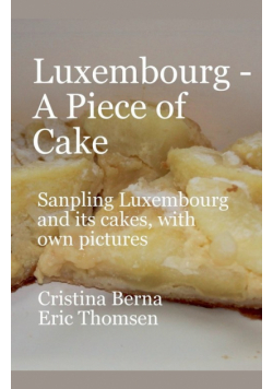 Luxembourg - A Piece of Cake Sampling Luxembourg and its cakes, with own pictures
