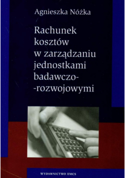 Rachunek kosztów w zarządzaniu jednostkami badawczo-rozwojowymi