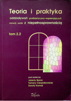 Teoria i praktyka oddziaływań profilaktyczno wspierających rozwój osób z niepełnosprawnością Tom 2 2