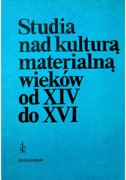Studia nad kulturą materialną wieków od XIV do XVI