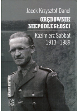 Orędownik niepodległości Kazimierz Sabbat 1913 - 1989