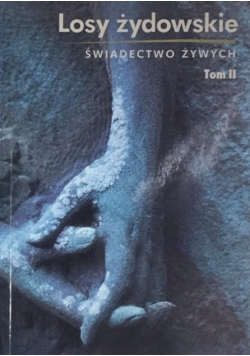 Losy żydowskie świadectwo żywych Tom II