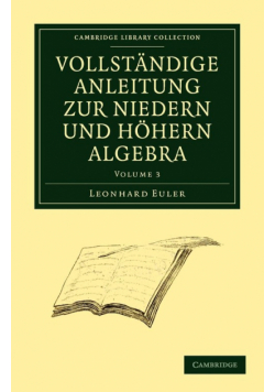 Vollstandige Anleitung zur Niedern und Hohern Algebra