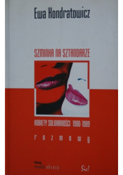 Szminka na sztandarze Kobiety Solidarności 1980 1989 rozmowy