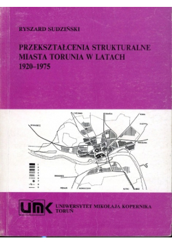 Przekształcenia strukturalne miasta Torunia w latach 1920 - 1975