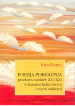 Poezja pokolenia przełomu wieków XX i XXI w kanonie kulturowym oraz w edukacji