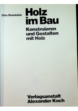 Holz im Bau Konstruieren und Gestalten mit Holz
