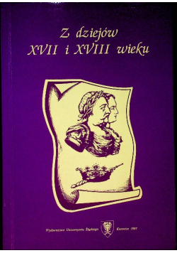 Z Dziejów XVII I XVIII wieku