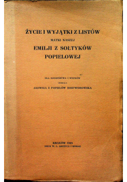 Życie i wyjątki z listów Matki Naszej Emilji z Sołtyków Popielowej 1925r