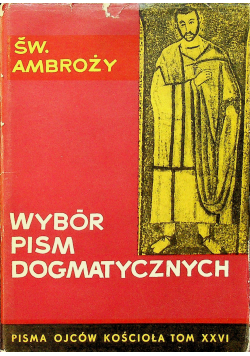 Święty Ambroży Wybór pism dogmatycznych tom XXVI