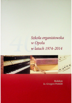 Szkoła Organistowska W Opolu 1974-2014