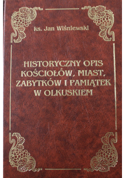 Historyczny opis kościołów miast zabytków i pamiątek w Olkuskiem Reprint z 1933 r
