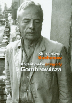 Suchanow Klementyna - Argentyńskie przygody Gombrowicza