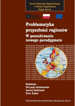 Problematyka przyszłości regionów Tom I W poszukiwaniu nowego paradygmatu
