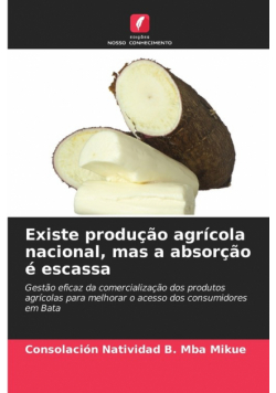 Existe produção agrícola nacional, mas a absorção é escassa
