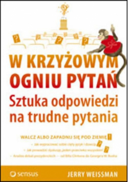 W krzyżowym ogniu pytań Sztuka odpowiedzi na trudne pytania