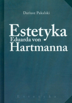 Pakalski Dariusz - Estetyka Eduarda von Hartmanna