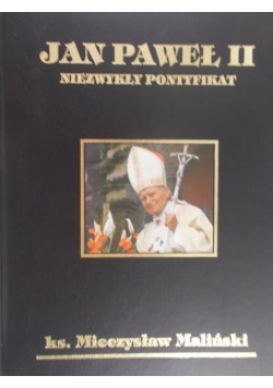 Jan Paweł II. Niezwykły pontyfikat