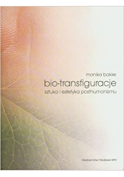 bio-transfiguracje sztuka i estetyka posthumanizmu