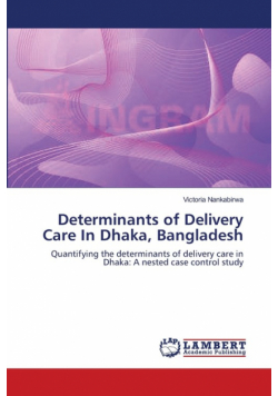 Determinants of Delivery Care In Dhaka, Bangladesh