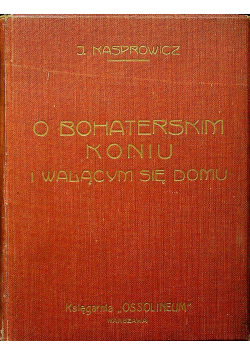 O bohaterskim koniu i walącym się domu 1906r.