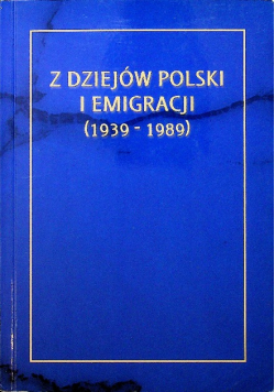 Z dziejów Polski i emigracji 1939-1989