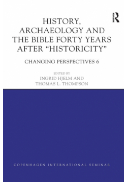 History, Archaeology and The Bible Forty Years After Historicity