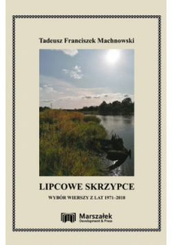 Lipcowe skrzypce Wybór wierszy z lat 1971-2018