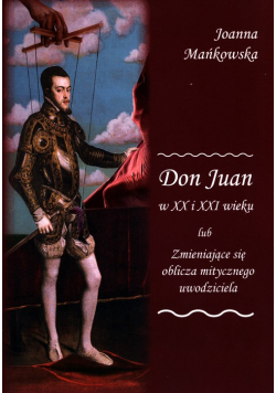 Don Juan w XX i XXI wieku lub Zmieniające się oblicza mitycznego uwodziciela