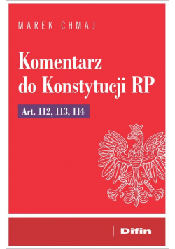 Komentarz do Konstytucji RP Art. 112, 113, 114
