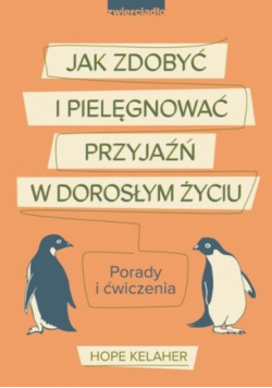 Jak zdobyć i pielęgnować przyjaźń w dorosłym życiu