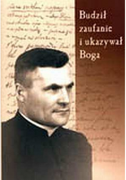Budził zaufanie i ukazywał Boga
