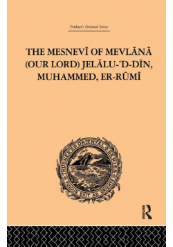 The Mesnevi of Mevlana (Our Lord) Jelalu-'D-Din, Muhammed, Er-Rumi