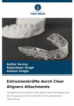 Extrusionskräfte durch Clear Aligners Attachments