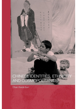 Chinese Identities, Ethnicity and Cosmopolitanism