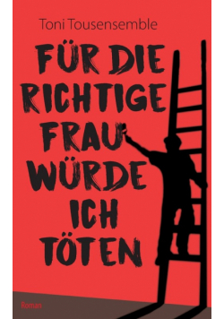 Für die richtige Frau würde ich töten