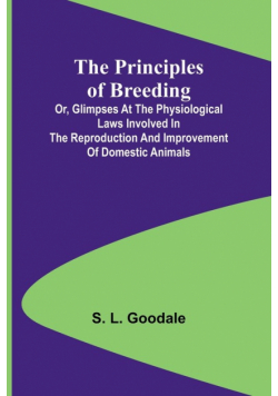 The Principles of Breeding; or, Glimpses at the Physiological Laws involved in the Reproduction and Improvement of Domestic Animals