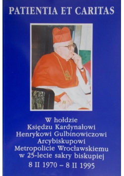 Patientia Et Caritas W hołdzie Księdzu Kardynałowi Henrykowi Gulbinowiczowi