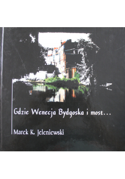 Gdzie Wenecja Bydgoska i most