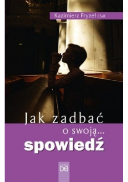 Jak zadbać o swoją  spowiedź
