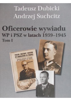 Oficerowie wywiadu WP i PSZ w latach 1939 1945 Tom I