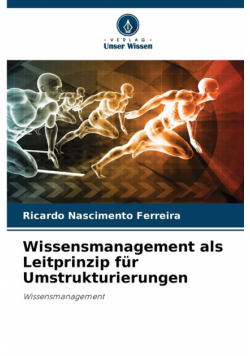 Wissensmanagement als Leitprinzip für Umstrukturierungen
