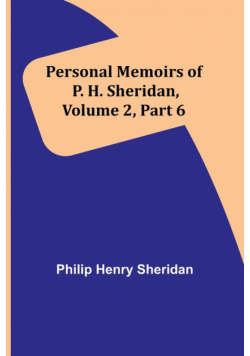 Personal Memoirs of P. H. Sheridan, Volume 2, Part 6