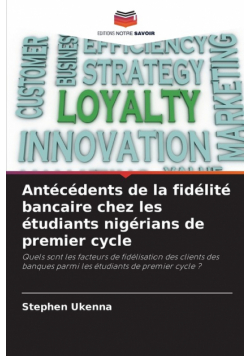 Antécédents de la fidélité bancaire chez les étudiants nigérians de premier cycle