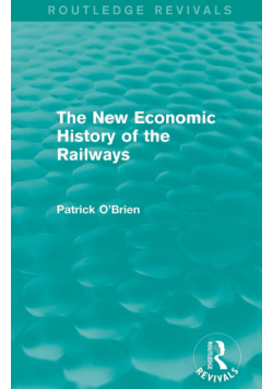 The New Economic History of the Railways (Routledge Revivals)
