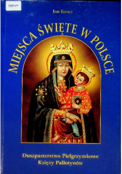 Miejsca święte w Polsce łaskami i cudami słynące Tom III