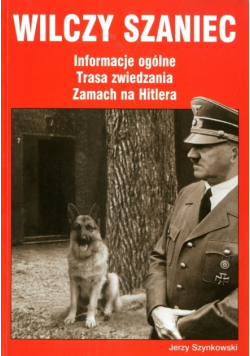 Wilczy szaniec Informacje ogólne trasa zwiedzania Zamach na Hitlera
