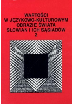 Wartości w językowo-kulturowym obrazie świata Tom 2
