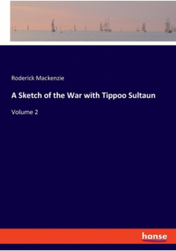 A Sketch of the War with Tippoo Sultaun